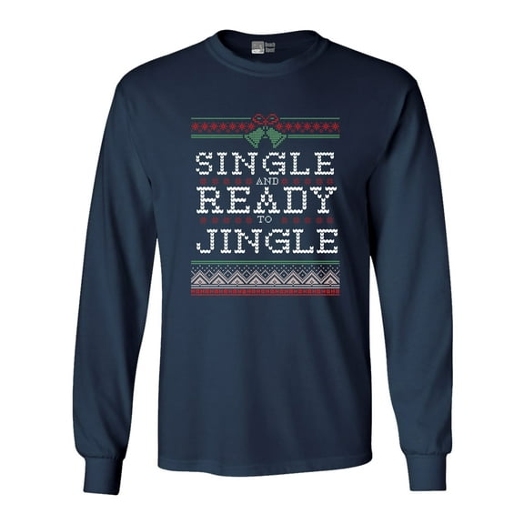 Long Sleeve Adult T-Shirt Single And Ready To Jingle Ugly Christmas Funny DT