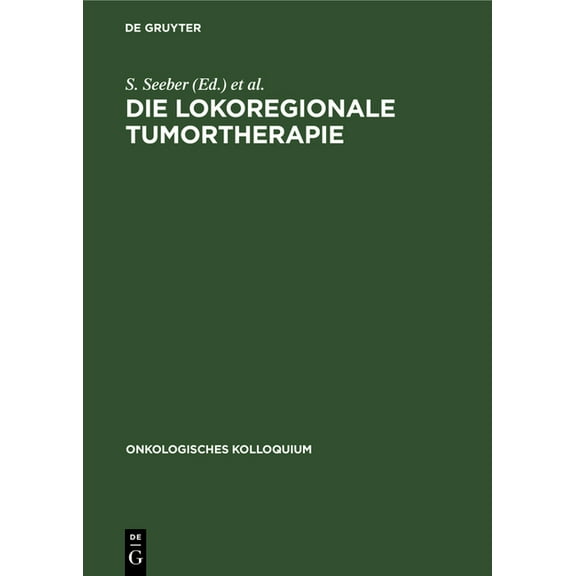 Onkologisches Kolloquium Die Lokoregionale Tumortherapie: Möglichkeiten Und Grenzen, Book 2, (Hardcover)