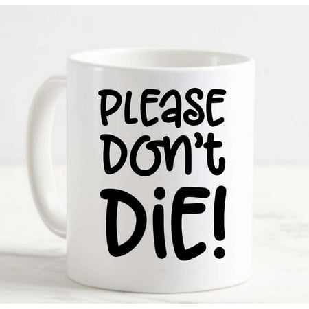 

Coffee Mug Please Dont Die! Funny Green Thumb Plants Garden Flowers White Cup Funny Gifts for work office him her