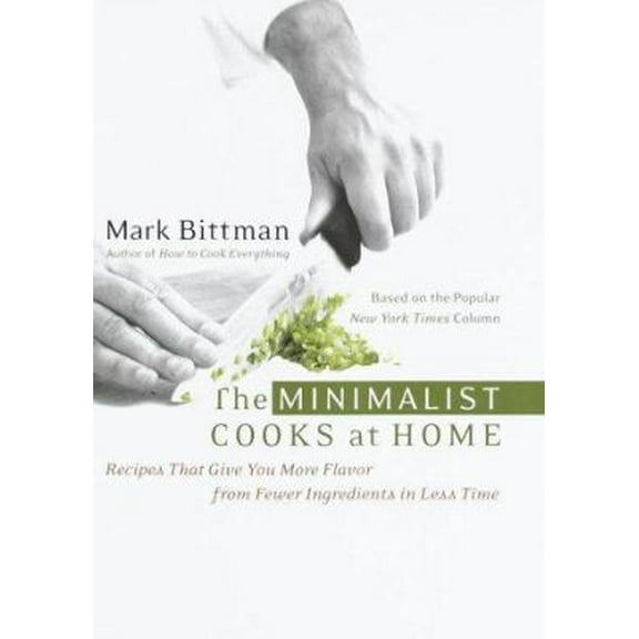 Pre-Owned The Minimalist Cooks at Home: Recipes That Give You More Flavor from Fewer Ingredients in Less Time (Hardcover) 0767903617 9780767903615