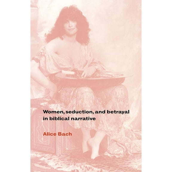 Women, Seduction, and Betrayal in Biblical Narrative, (Paperback)