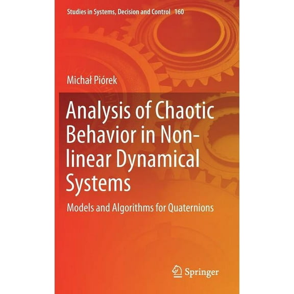 Studies in Systems, Decision and Control Analysis of Chaotic Behavior in Non-Linear Dynamical Systems: Models and Algorithms for Quaternions, Book 160, (Hardcover)
