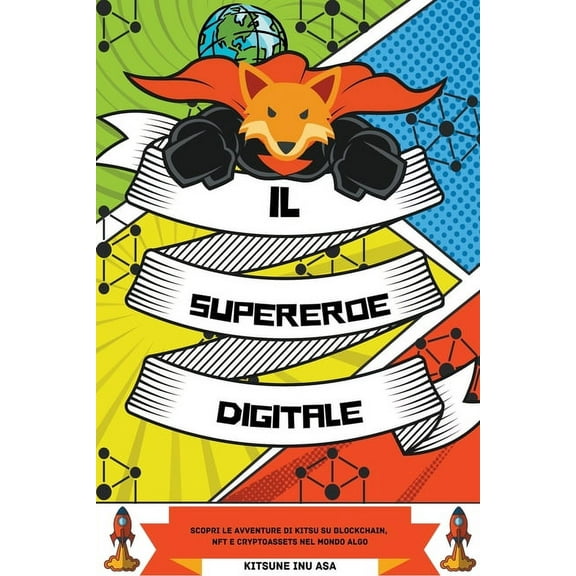 Il supereroe digitale: Scopri le avventure di Kitsu su Blockchain, NFT e Cryptoassets nel mondo Algo, (Paperback)