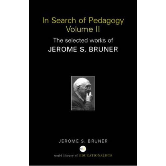 In Search of Pedagogy Volume II: The Selected Works of Jerome Bruner, 1979-2006