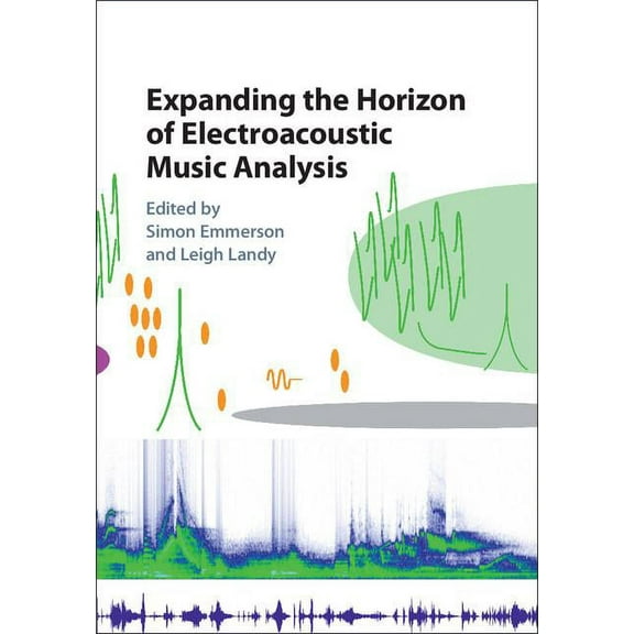 Expanding the Horizon of Electroacoustic Music Analysis, (Hardcover)