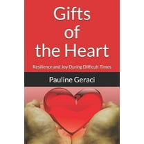 Gifts of the Heart: Resilience and Joy During Difficult Times (Paperback)