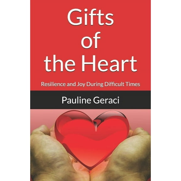 Gifts of the Heart: Resilience and Joy During Difficult Times (Paperback)
