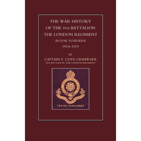War History of the 4th Battalion the London Regiment (Royal Fusiliers). 1914-1919 (Paperback)