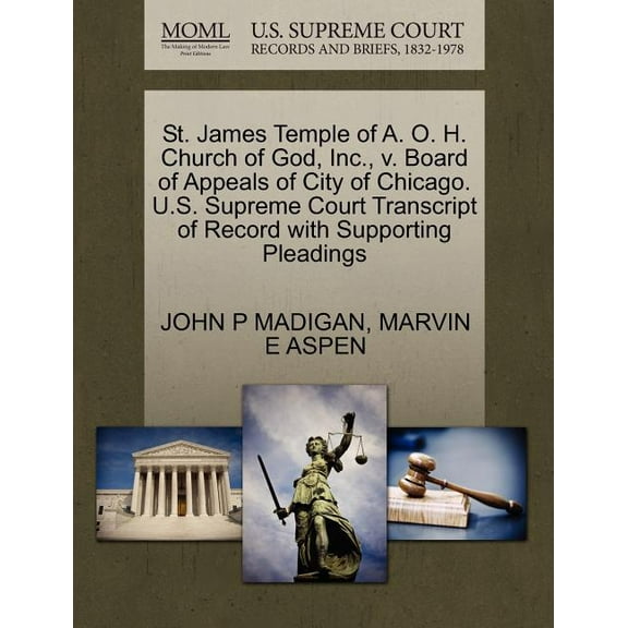 St. James Temple of A. O. H. Church of God, Inc., V. Board of Appeals of City of Chicago. U.S. Supreme Court Transcript of Record with Supporting Pleadings (Paperback)