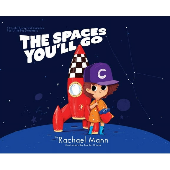 The Spaces You'll Go: Out-of-This-World Careers for Little Big Dreamers, (Hardcover)