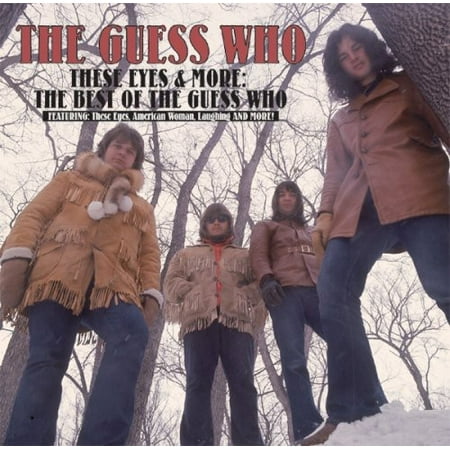These Eyes and More: The Best Of The Guess Who