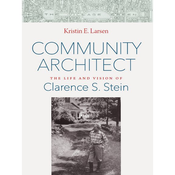 Community Architect: The Life and Vision of Clarence S. Stein, (Hardcover)
