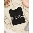 thumbnail image 3 of "Totally Late" Funny Quote Women Black T-Shirt, Female Large, 3 of 4
