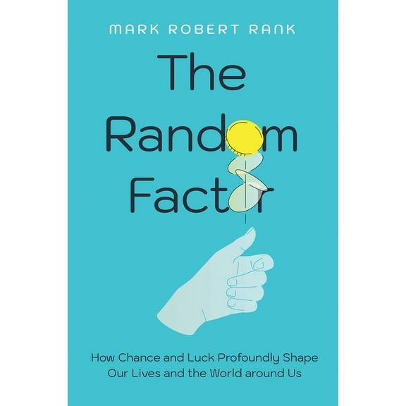 The Random Factor: How Chance and Luck Profoundly Shape Our Lives and the World Around Us, (Hardcover)