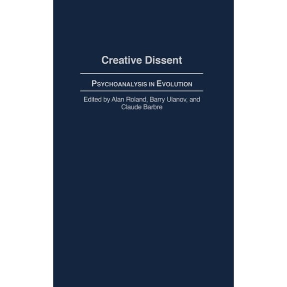 Creative Dissent: Psychoanalysis in Evolution, (Hardcover)