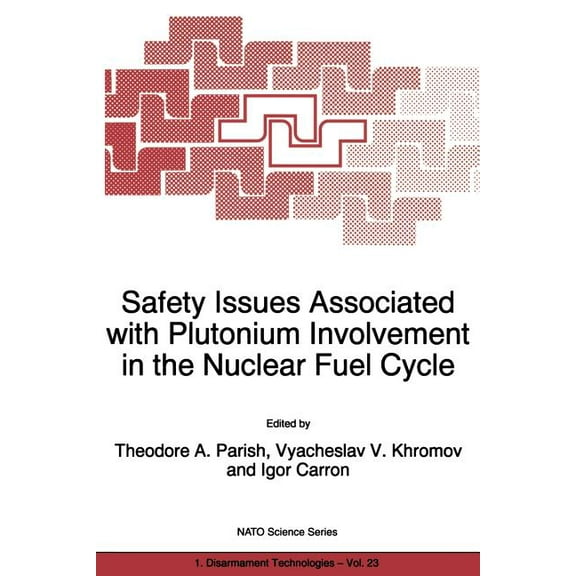 NATO Science Partnership Subseries: 1 Safety Issues Associated with Plutonium Involvement in the Nuclear Fuel Cycle, Book 23, (Paperback)