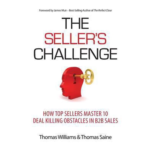 Pre-Owned The Seller's Challenge: How Top Sellers Master 10 Deal Killing Obstacles in B2B Sales (Paperback) 1948974029 9781948974028
