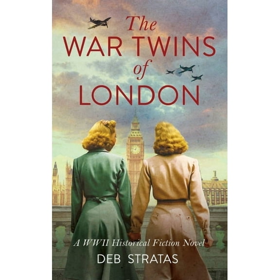 The War Twins of London: A WWII Historical Fiction Novel, (Hardcover)