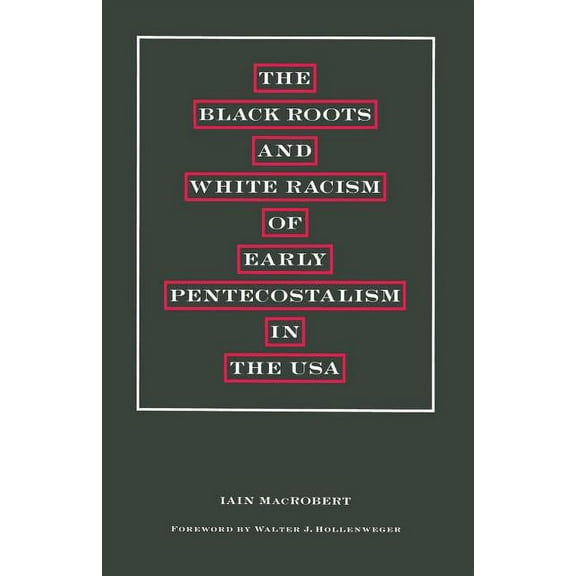 The Black Roots and White Racism of Early Pentecostalism in the USA, (Paperback)