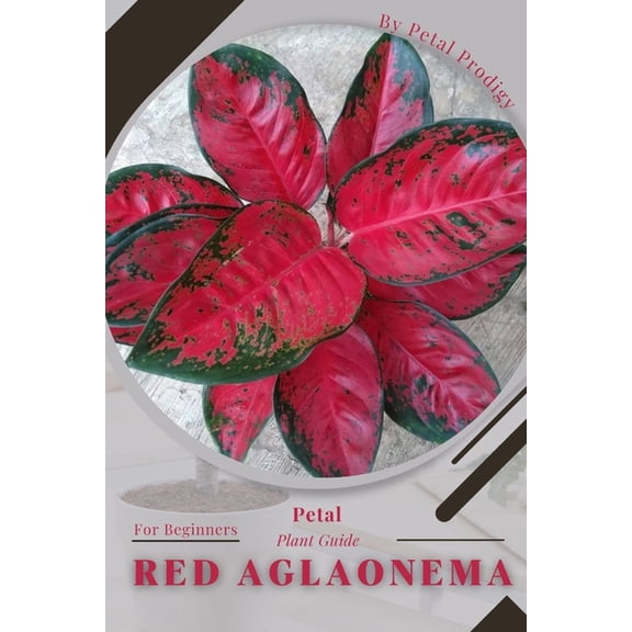 Red Aglaonema: Prodigy Petal, Plant Guide (Paperback)