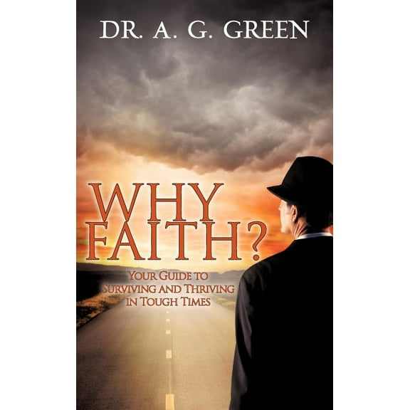 WHY FAITH?" Your Guide to Surviving and Thriving in Tough Times", (Hardcover)