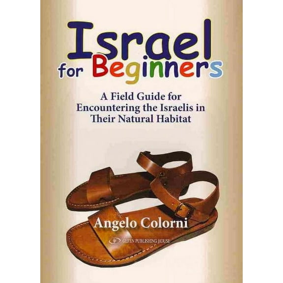 Israel for Beginners : A Field Guide for Encountering the Israelis in Their Natural Habitat - Paperback