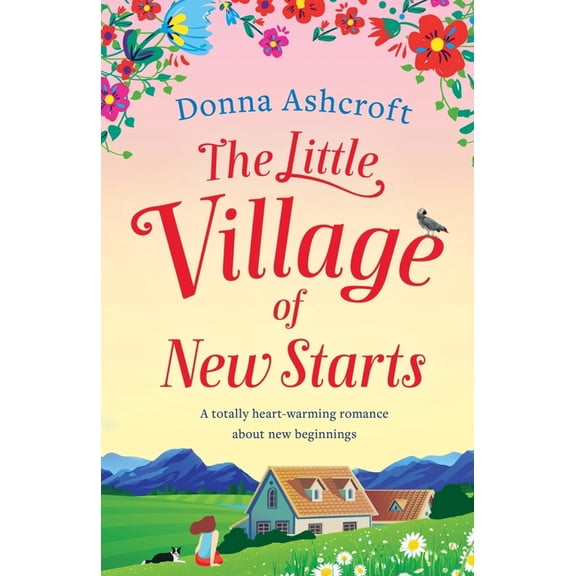 The Little Village of New Starts: A totally heartwarming romance about new beginnings, (Paperback)