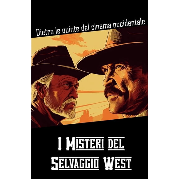 I misteri del selvaggio West: Dietro le quinte del cinema occidentale, (Paperback)
