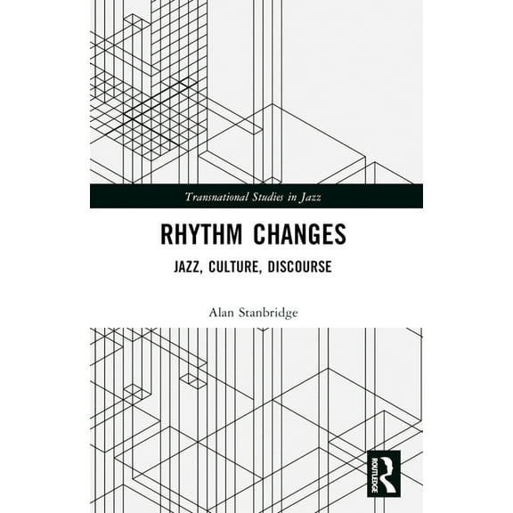 Transnational Studies in Jazz Rhythm Changes: Jazz, Culture, Discourse, (Paperback)