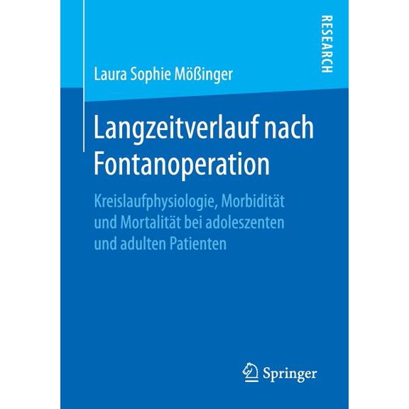 Langzeitverlauf Nach Fontanoperation: Kreislaufphysiologie, Morbidität Und Mortalität Bei Adoleszenten Und Adulten Patie, (Paperback)