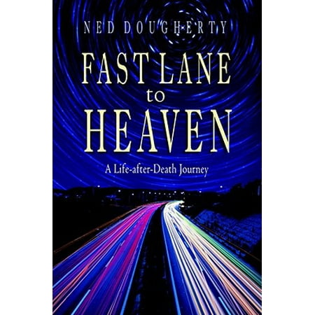 Fast Lane to Heaven : A Life-After-Death Journey