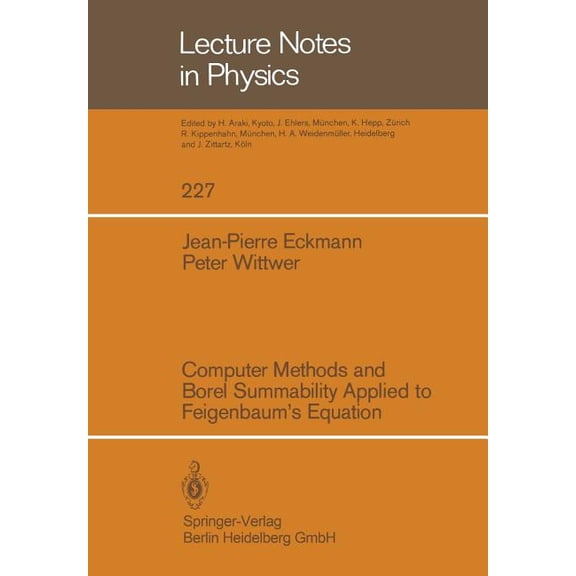 Lecture Notes in Physics Computer Methods and Borel Summability Applied to Feigenbaum's Equation, Book 227, (Paperback)