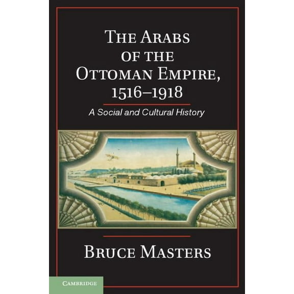 The Arabs of the Ottoman Empire, 1516-1918, (Paperback)