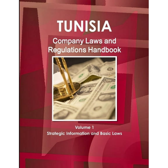 Tunisia Company Laws and Regulations Handbook Volume 1 Strategic Information and Basic Laws (Paperback)