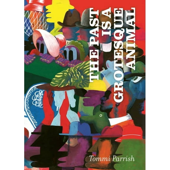 The Past Is a Grotesque Animal, (Hardcover)
