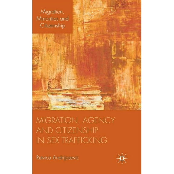 Migration, Minorities and Citizenship Migration, Agency and Citizenship in Sex Trafficking, (Hardcover)