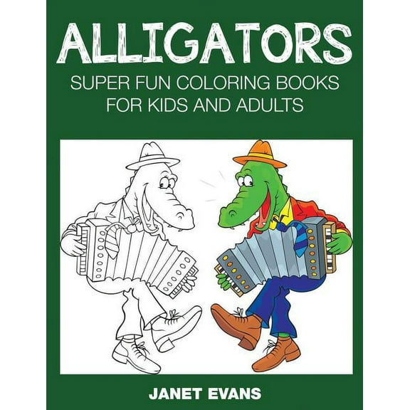 Alligators: Super Fun Coloring Books for Kids and Adults, (Paperback)