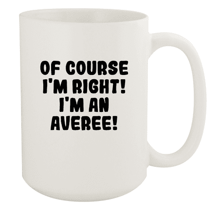

Of Course I m Right! I m An Averee! - Ceramic 15oz White Mug White