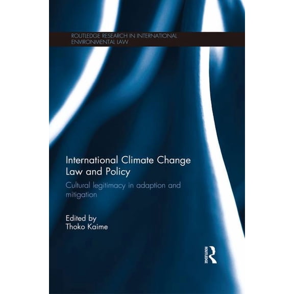 Routledge Research in International Envi International Climate Change Law and Policy: Cultural Legitimacy in Adaptation and Mitigation, (Paperback)