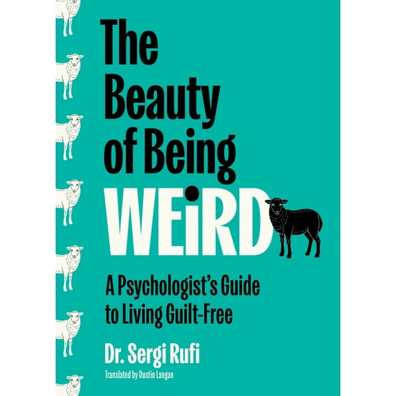 The Beauty of Being Weird: A Psychologist's Guide to Living Guilt-Free, (Hardcover)
