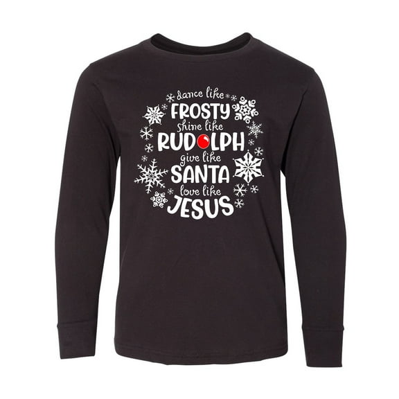 Inktastic Dance Like Frosty, Shine Like Rudolph, Give Like Santa, Love Like Jesus Long Sleeve Youth T-Shirt