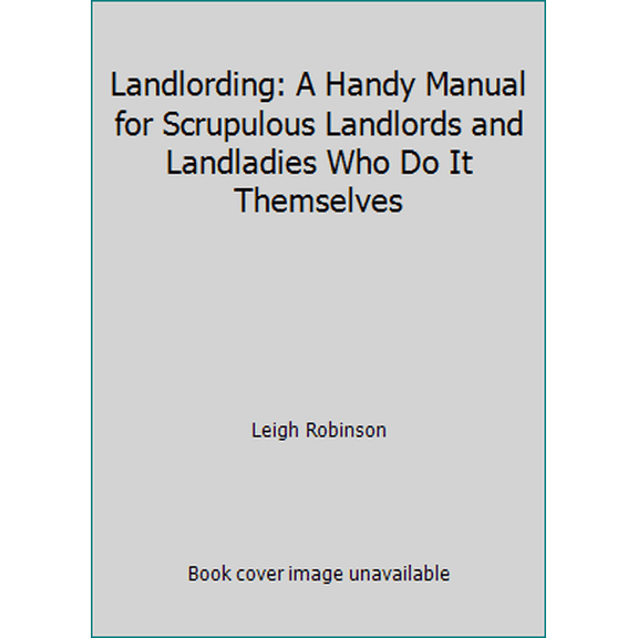Pre-Owned Landlording: A Handy Manual for Scrupulous Landlords and Landladies Who Do It Themselves (Paperback) 0932956165 9780932956163