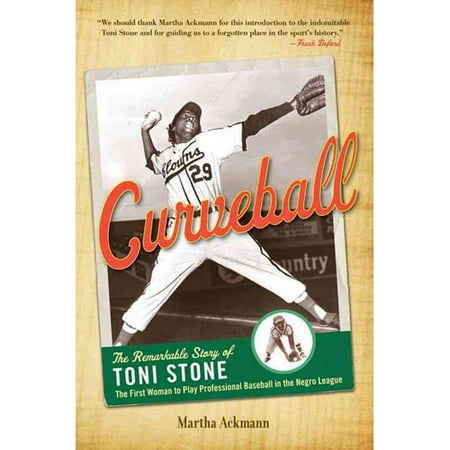 Curveball: The Remarkable Story of Toni Stone the First Woman to Play Professional Baseball in the Negro League