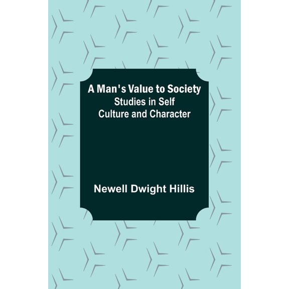 A Man's Value to Society: Studies in Self Culture and Character, (Paperback)