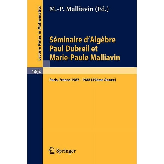 Lecture Notes in Mathematics Séminaire d'Algèbre Paul Dubreil Et Marie-Paule Malliavin: Proceedings Paris 1987-1988 (39ème Année), Book 1404, (Paperback)