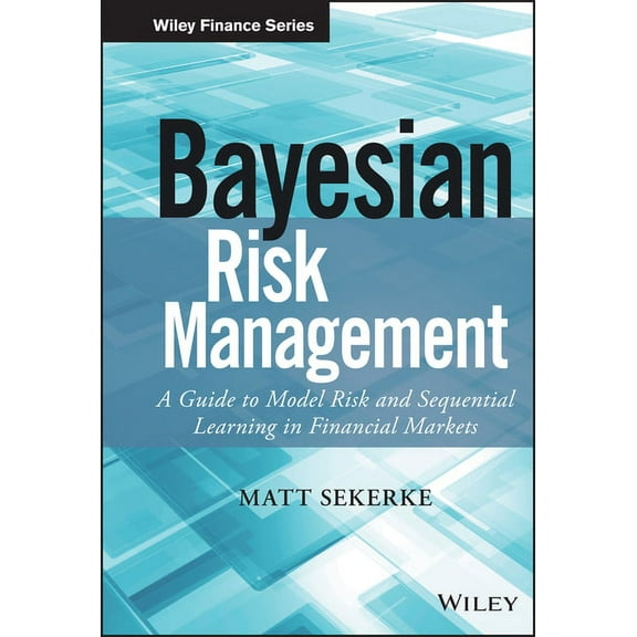 Wiley Finance Bayesian Risk Management: A Guide to Model Risk and Sequential Learning in Financial Markets, (Hardcover)