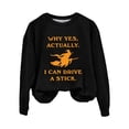 thumbnail image 4 of YVNAURA Women’s Sarcastic I Can Drive A Stick Witch Sweatshirt Funny Halloween Why Yes Actually Pullover Crewneck Long Sleeve Broomstick Joke Casual Fall Spooky Season Top 1 Pack, Black,XL, 4 of 4