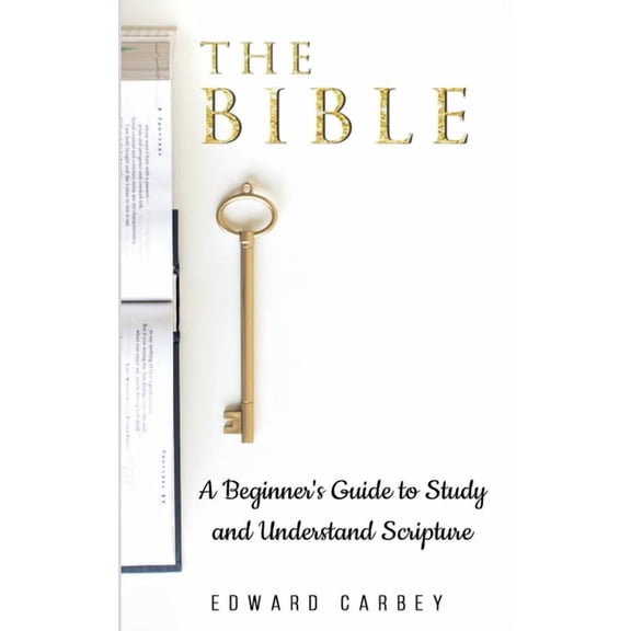 The Bible: A Beginner's Guide to Study and Understand Scripture, (Paperback)