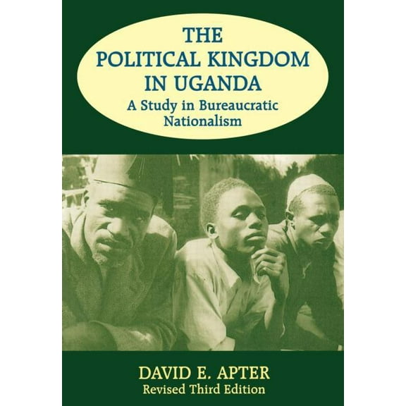 The Political Kingdom in Uganda: A Study in Bureaucratic Nationalism, (Paperback)