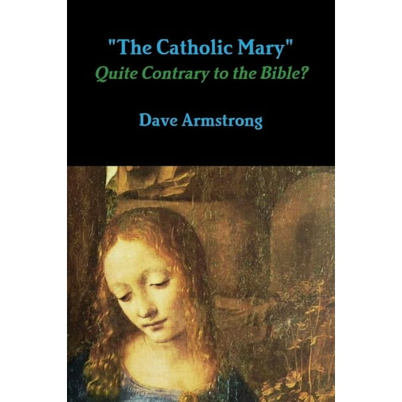 "The Catholic Mary": Quite Contrary to the Bible?, (Paperback)